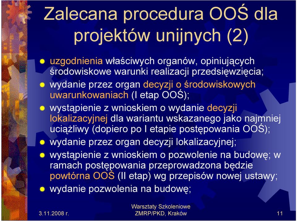 wskazanego jako najmniej uciąŝliwy (dopiero po I etapie postępowania OOŚ); wydanie przez organ decyzji lokalizacyjnej; wystąpienie z wnioskiem o