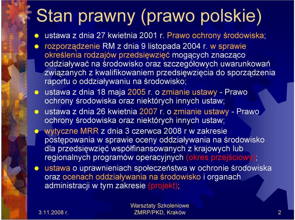 oddziaływaniu na środowisko; ustawa z dnia 18 maja 2005 r. o zmianie ustawy - Prawo ochrony środowiska oraz niektórych innych ustaw; ustawa z dnia 26 kwietnia 2007 r.