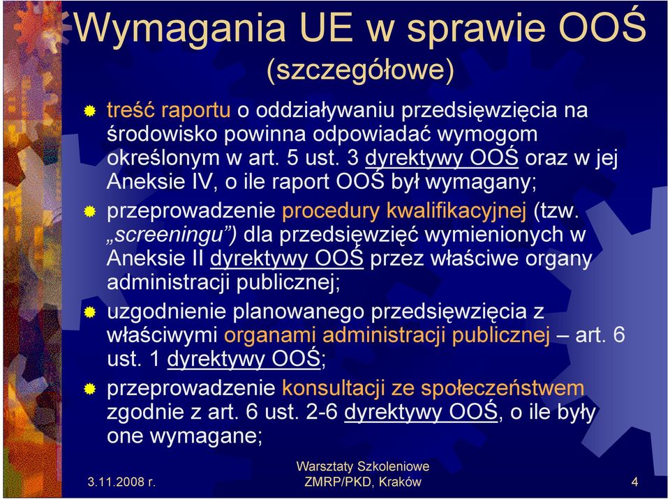 screeningu ) dla przedsięwzięć wymienionych w Aneksie II dyrektywy OOŚ przez właściwe organy administracji publicznej; uzgodnienie planowanego przedsięwzięcia