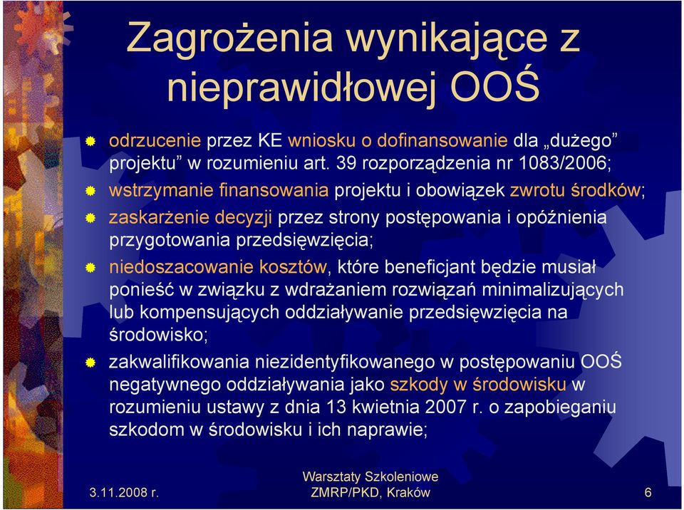 przedsięwzięcia; niedoszacowanie kosztów, które beneficjant będzie musiał ponieść w związku z wdraŝaniem rozwiązań minimalizujących lub kompensujących oddziaływanie