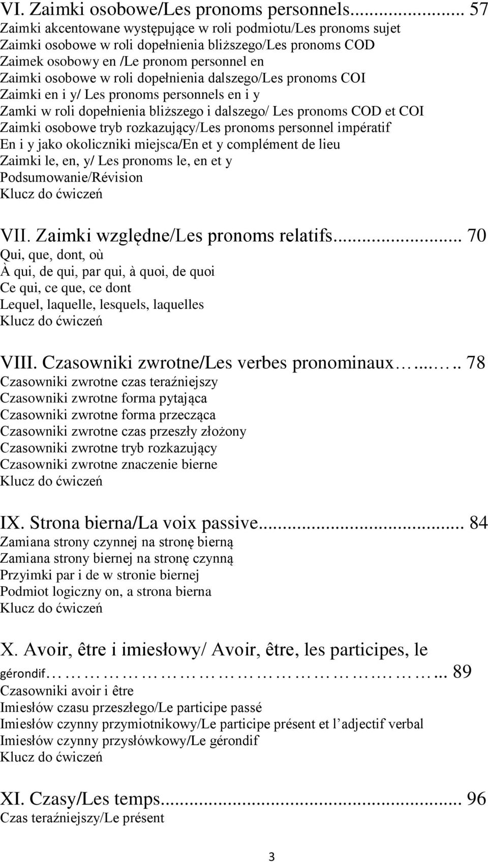 dopełnienia dalszego/les pronoms COI Zaimki en i y/ Les pronoms personnels en i y Zamki w roli dopełnienia bliższego i dalszego/ Les pronoms COD et COI Zaimki osobowe tryb rozkazujący/les pronoms