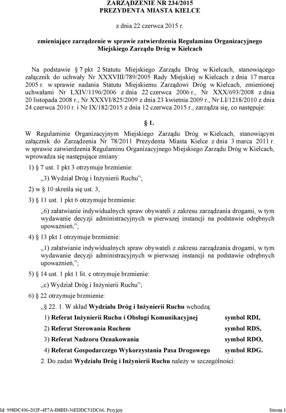 marca 2005 r. w sprawie nadania Statutu Miejskiemu Zarządowi Dróg w Kielcach, zmienionej uchwałami Nr LXIV/1196/2006 z dnia 22 czerwca 2006 r., Nr XXX/693/2008 z dnia 20 listopada 2008 r.