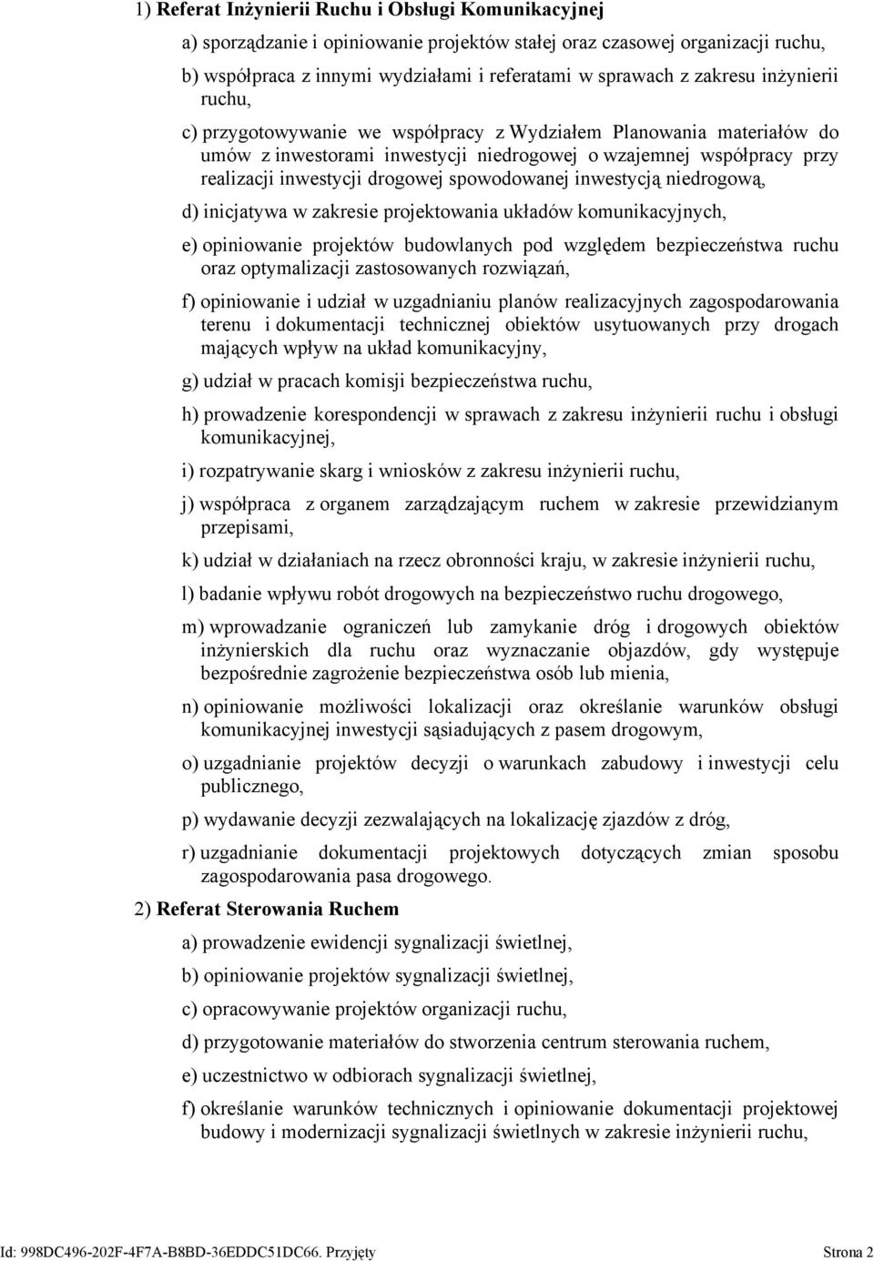 spowodowanej inwestycją niedrogową, d) inicjatywa w zakresie projektowania układów komunikacyjnych, e) opiniowanie projektów budowlanych pod względem bezpieczeństwa ruchu oraz optymalizacji