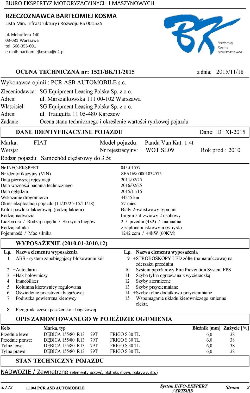 Traugutta 11 05-480 Karczew Zadanie: Ocena stanu technicznego i określenie wartości rynkowej pojazdu Dane: [D] XI-2015 DANE IDENTYFIKACYJNE POJAZDU Marka: FIAT Model pojazdu: Wersja: Nr