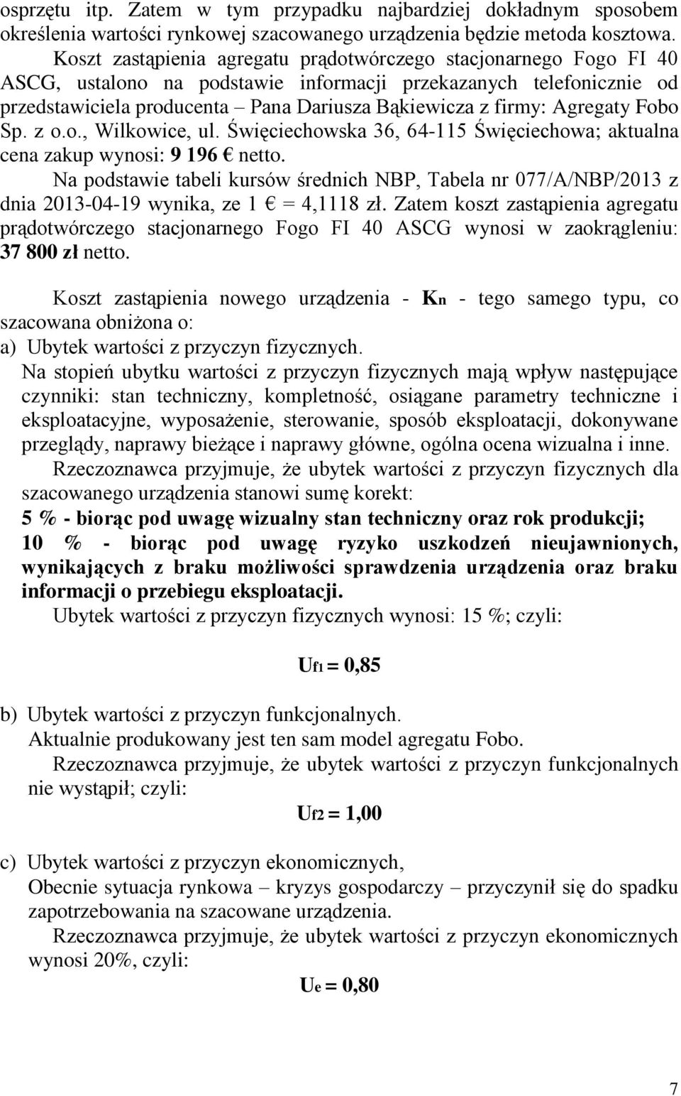 Agregaty Fobo Sp. z o.o., Wilkowice, ul. Święciechowska 36, 64-115 Święciechowa; aktualna cena zakup wynosi: 9 196 netto.