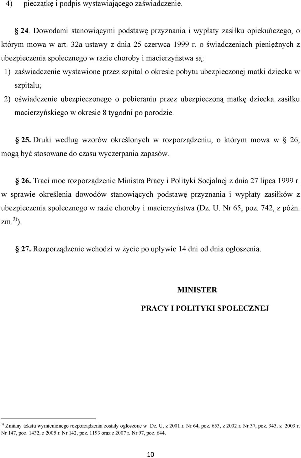 oświadczenie ubezpieczonego o pobieraniu przez ubezpieczoną matkę dziecka zasiłku macierzyńskiego w okresie 8 tygodni po porodzie. 25.