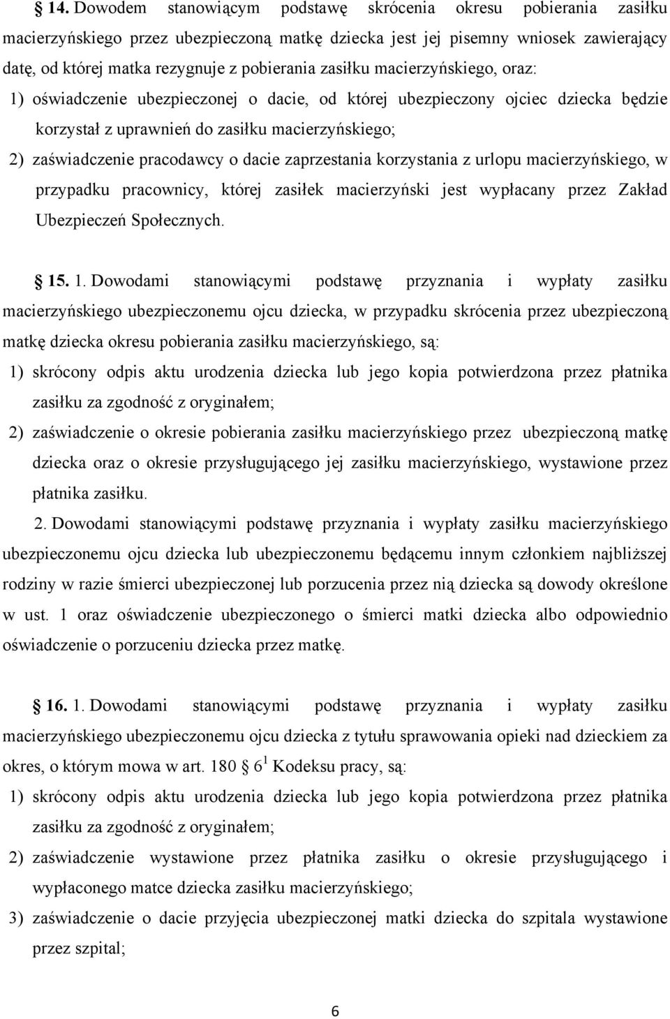 dacie zaprzestania korzystania z urlopu macierzyńskiego, w przypadku pracownicy, której zasiłek macierzyński jest wypłacany przez Zakład Ubezpieczeń Społecznych. 15