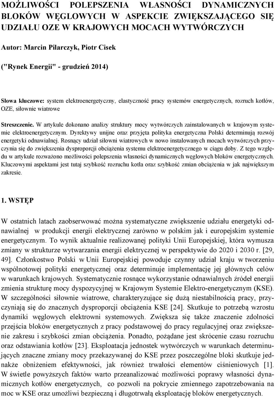 W artykule dokonano analizy struktury mocy wytwórczych zainstalowanych w krajowym systemie elektroenergetycznym.