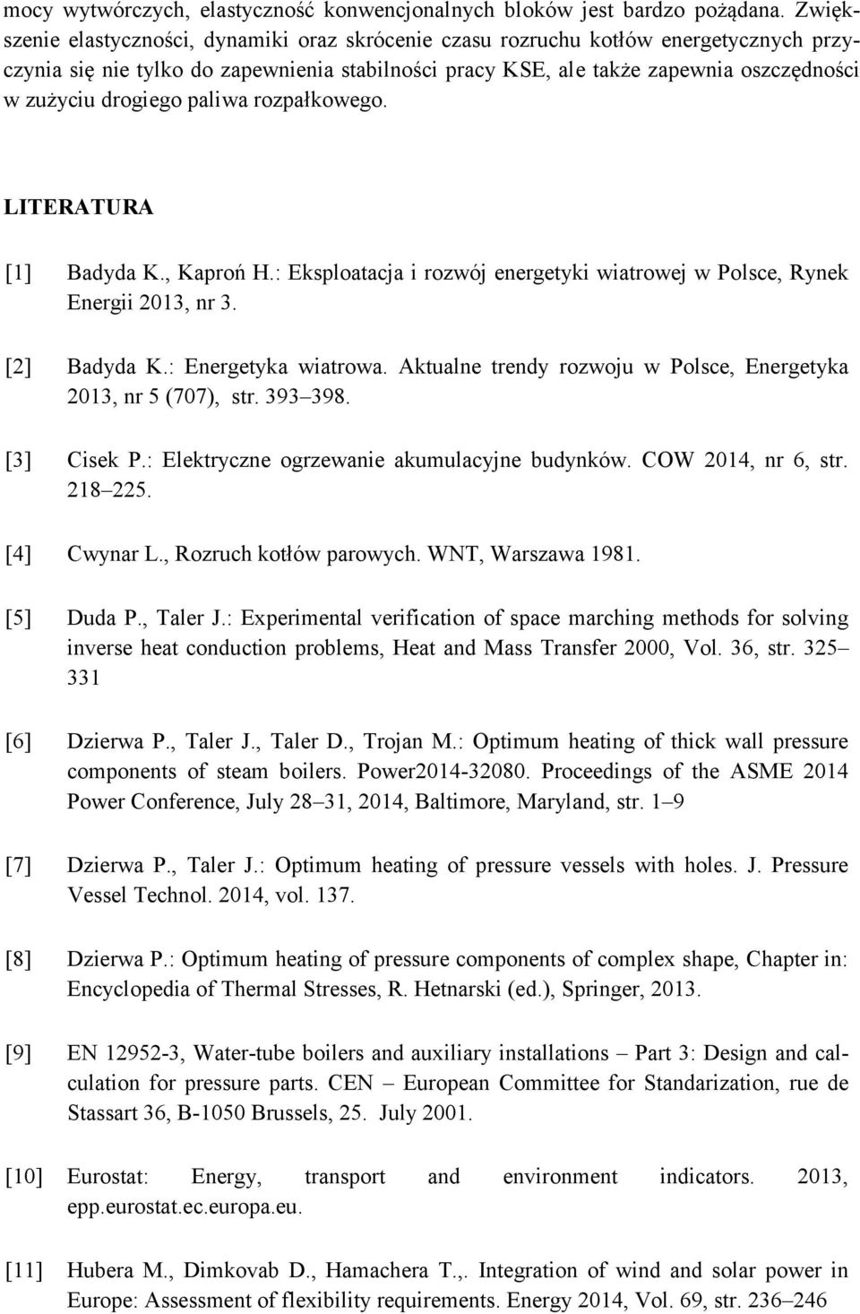 drogiego paliwa rozpałkowego. LITERATURA [1] Badyda K., Kaproń H.: Eksploatacja i rozwój energetyki wiatrowej w Polsce, Rynek Energii 2013, nr 3. [2] Badyda K.: Energetyka wiatrowa.