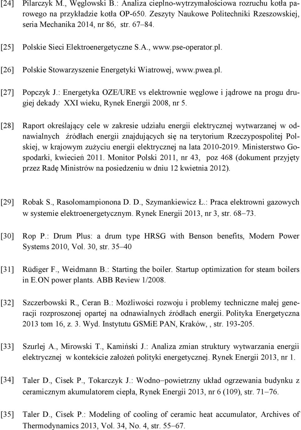 : Energetyka OZE/URE vs elektrownie węglowe i jądrowe na progu drugiej dekady XXI wieku, Rynek Energii 2008, nr 5.