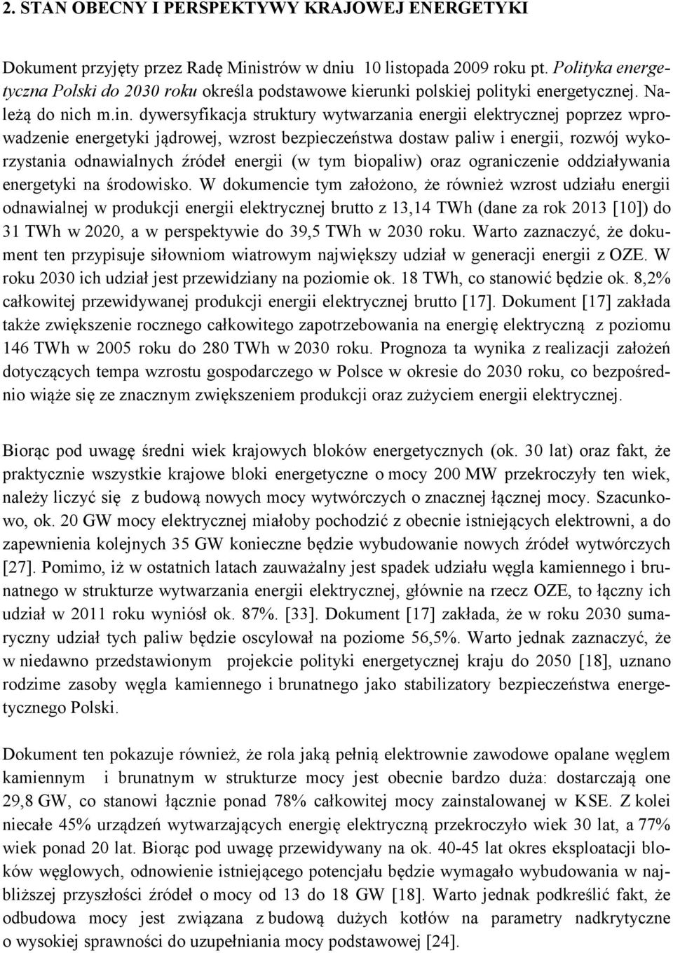 dywersyfikacja struktury wytwarzania energii elektrycznej poprzez wprowadzenie energetyki jądrowej, wzrost bezpieczeństwa dostaw paliw i energii, rozwój wykorzystania odnawialnych źródeł energii (w