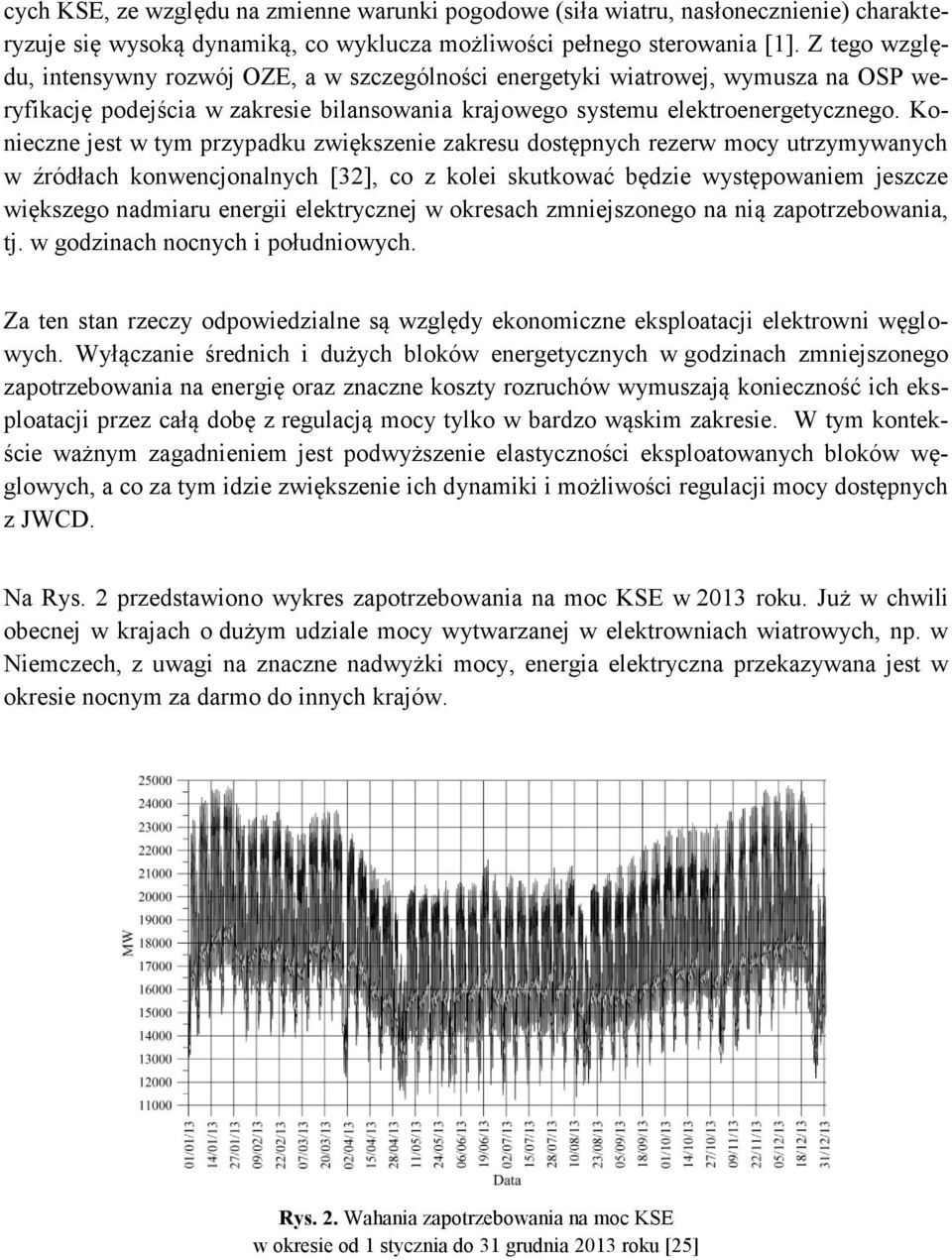 Konieczne jest w tym przypadku zwiększenie zakresu dostępnych rezerw mocy utrzymywanych w źródłach konwencjonalnych [32], co z kolei skutkować będzie występowaniem jeszcze większego nadmiaru energii