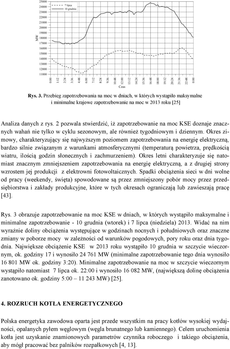 Okres zimowy, charakteryzujący się najwyższym poziomem zapotrzebowania na energię elektryczną, bardzo silnie związanym z warunkami atmosferycznymi (temperaturą powietrza, prędkością wiatru, ilością