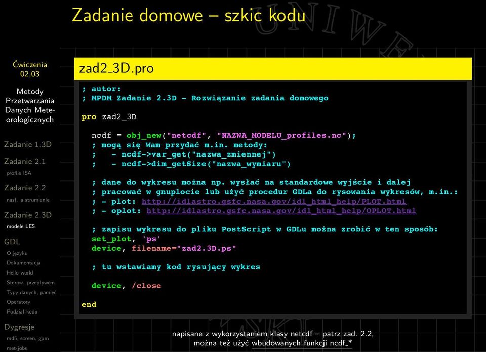 wys%a# na standardowe wyj&cie i dalej ; pracowa# w gnuplocie lub u$y# procedur a do rysowania wykresów, m.in.: ; - plot: http://idlastro.gsfc.nasa.gov/idl_html_help/plot.