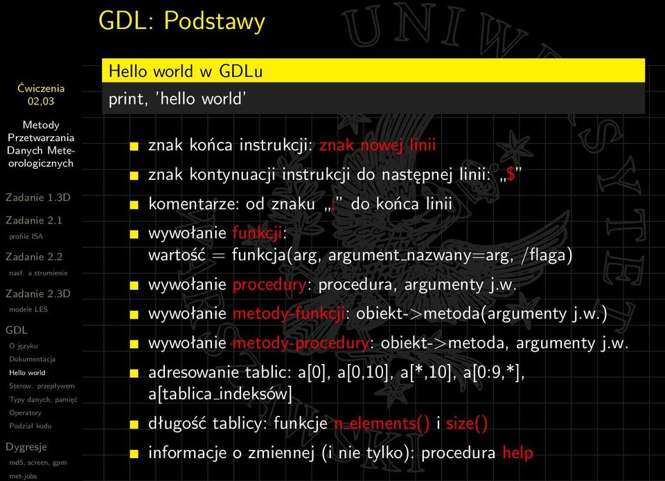 w.) wywołanie metody-procedury: obiekt->metoda, argumenty j.w. adresowanie tablic: a[0], a[0,10], a[*,10], a[0:9,*], a[tablica indeksów]