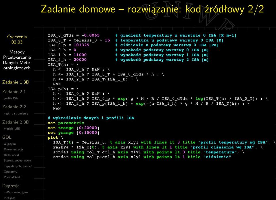 wysokość podstawy warstwy 0 ISA [m] ISA_1_h = 11000 # wysokość podstawy warstwy 1 ISA [m] ISA_2_h = 20000 # wysokość podstawy warstwy 2 ISA [m] ISA_T(h) = \ h < ISA_0_h? NaN : \ h <= ISA_1_h?