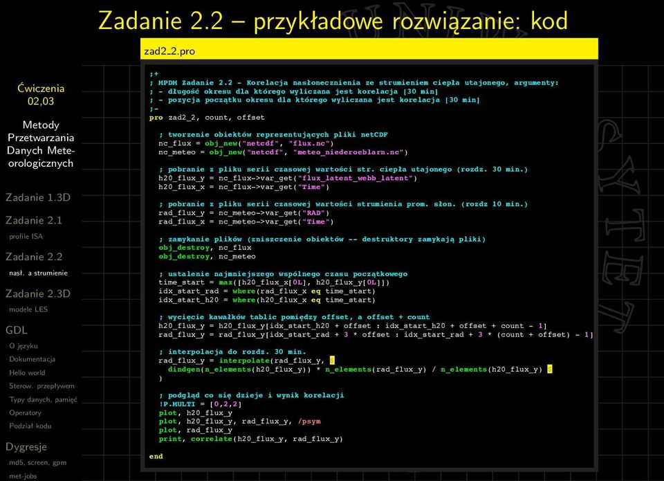 wyliczana jest korelacja [30 min] ;- pro zad2_2, count, offset ; tworzenie obiektów reprezentujących pliki netcdf nc_flux = obj_new("netcdf", "flux.