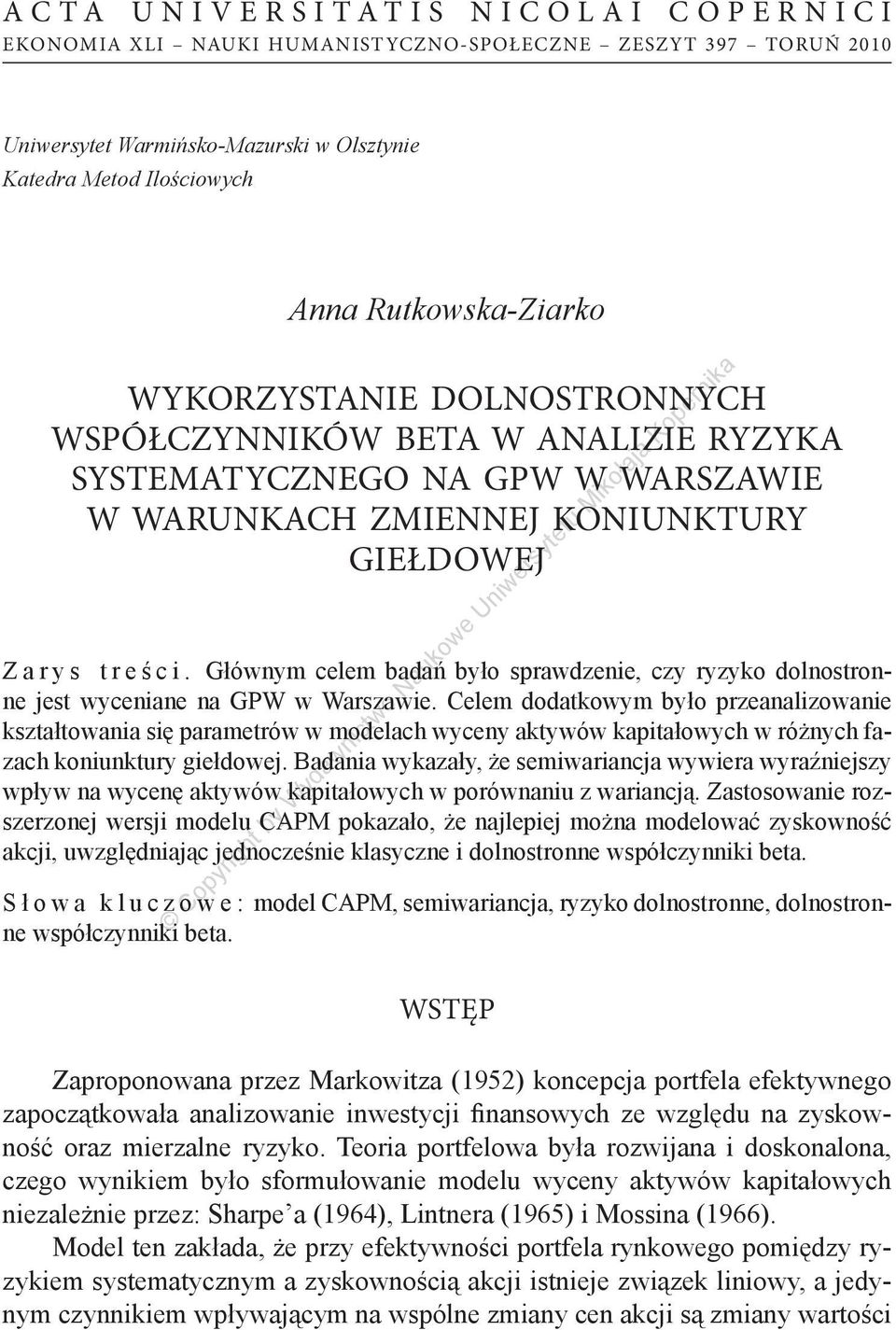 Głównym celem badań było sprawdzenie, czy ryzyko dolnostronne jest wyceniane na GPW w Warszawie.