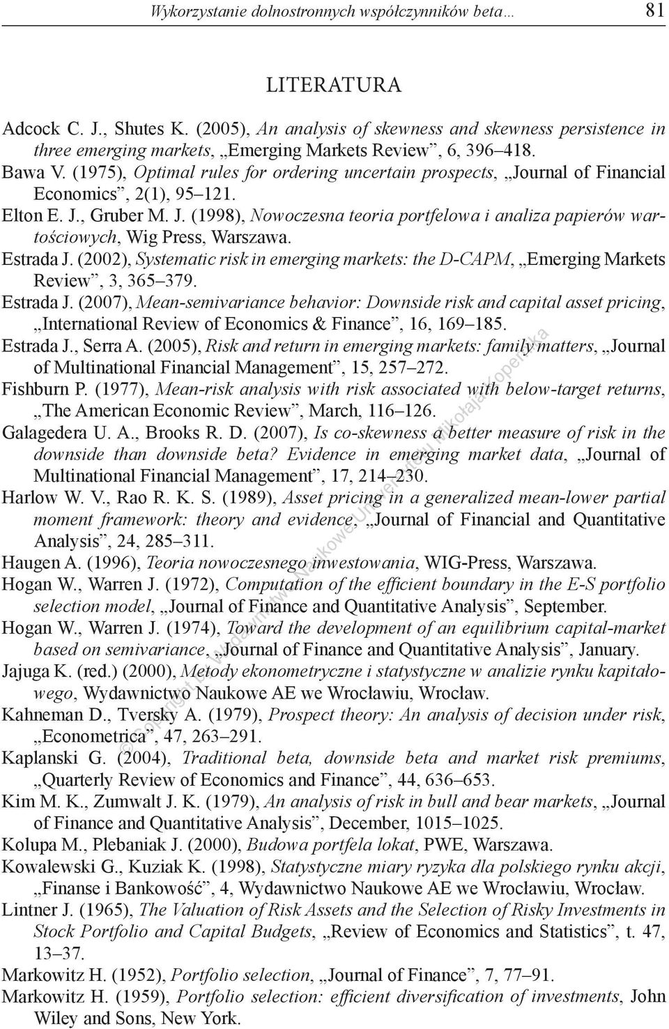 (1975), Optimal rules for ordering uncertain prospects, Journal of Financial Economics, 2(1), 95 121. Elton E. J., Gruber M. J. (1998), Nowoczesna teoria portfelowa i analiza papierów wartościowych, Wig Press, Warszawa.