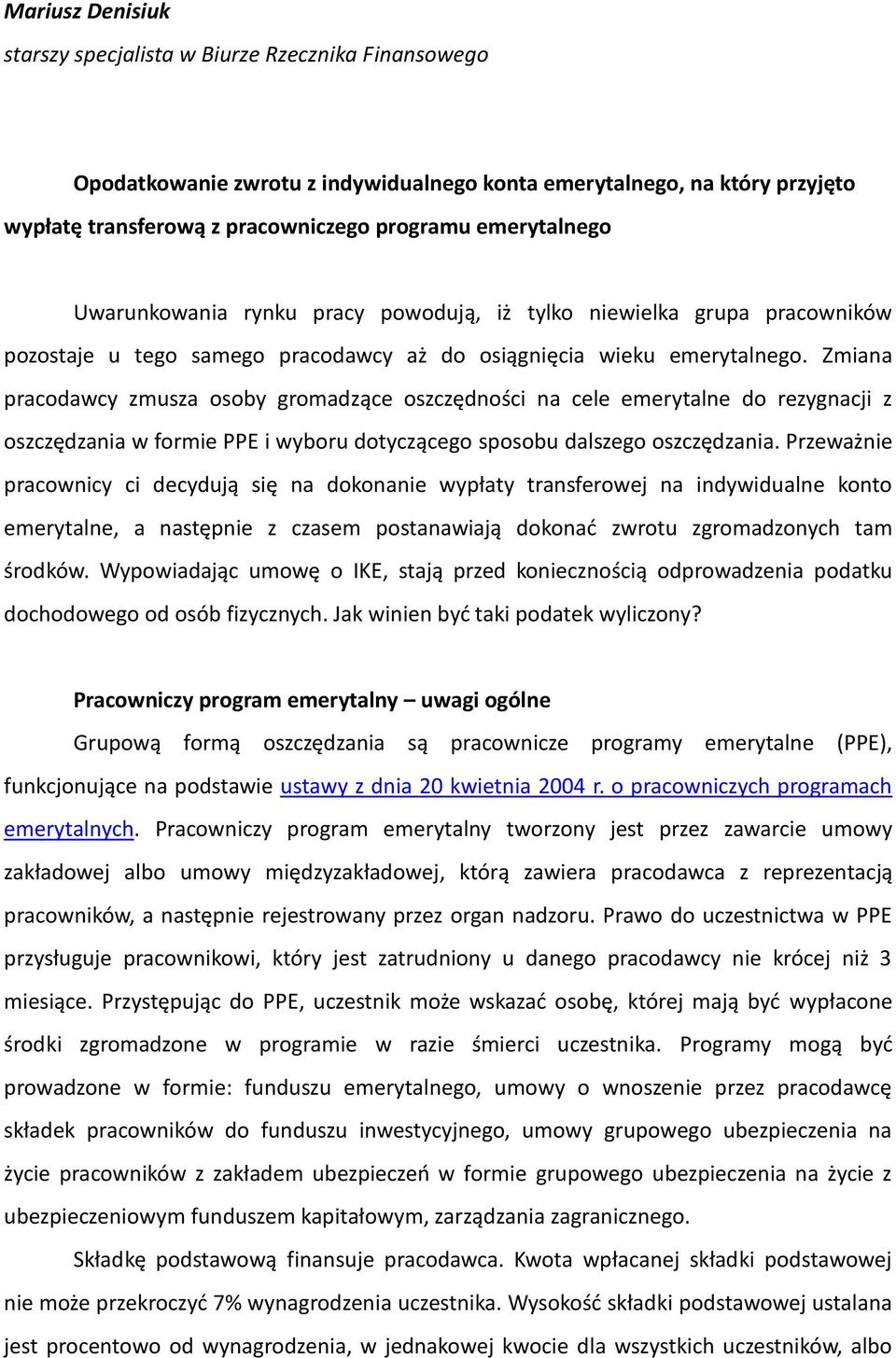 Zmiana pracodawcy zmusza osoby gromadzące oszczędności na cele emerytalne do rezygnacji z oszczędzania w formie PPE i wyboru dotyczącego sposobu dalszego oszczędzania.