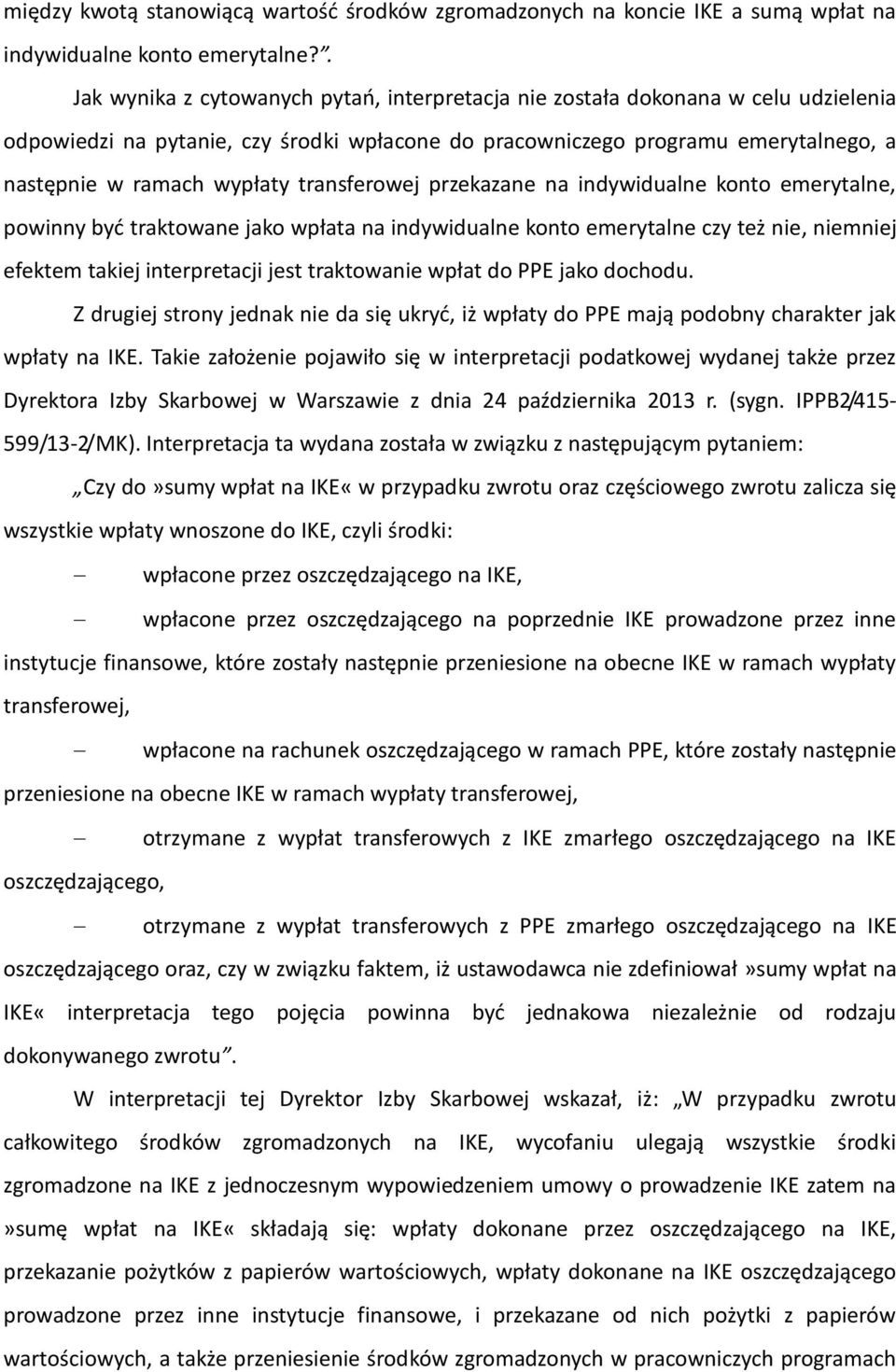 transferowej przekazane na indywidualne konto emerytalne, powinny być traktowane jako wpłata na indywidualne konto emerytalne czy też nie, niemniej efektem takiej interpretacji jest traktowanie wpłat