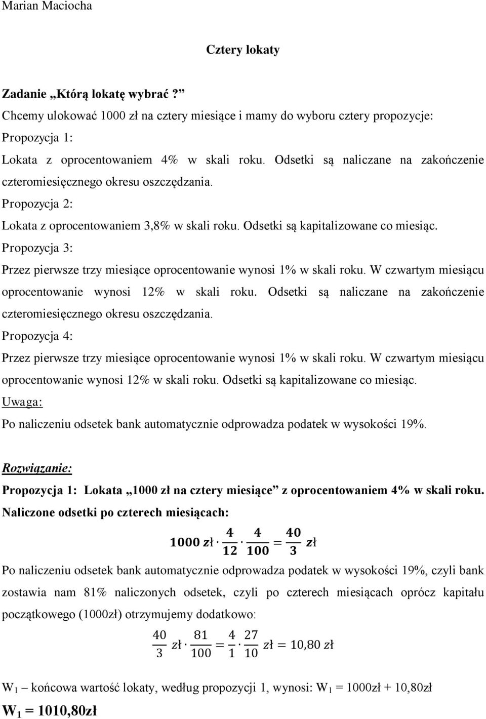 Propozycja 3: Przez pierwsze trzy miesiące oprocentowanie wynosi 1% w skali roku. W czwartym miesiącu oprocentowanie wynosi 12% w skali roku.