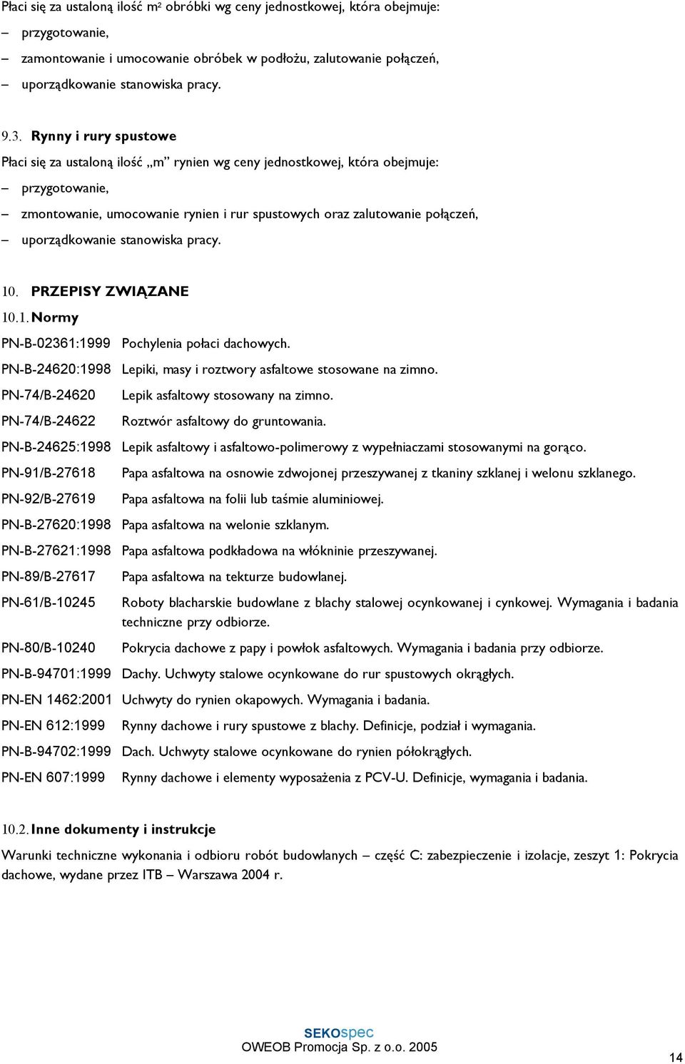 uporządkowanie stanowiska pracy. 10. PRZEPISY ZWIĄZANE 10.1. Normy PN-B-02361:1999 Pochylenia połaci dachowych. PN-B-24620:1998 Lepiki, masy i roztwory asfaltowe stosowane na zimno.