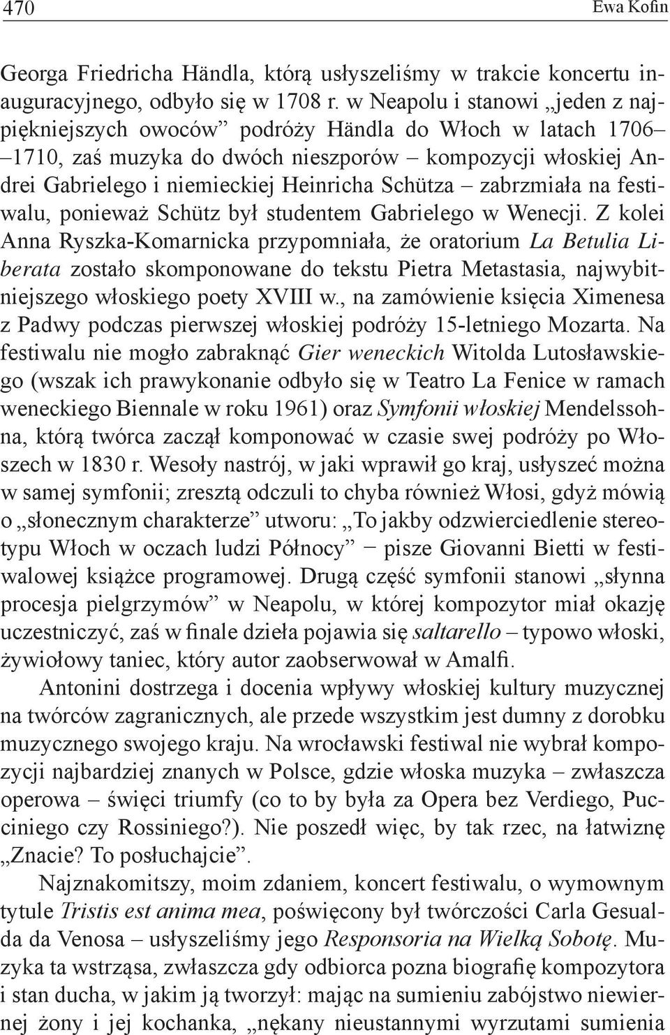 zabrzmiała na festiwalu, ponieważ Schütz był studentem Gabrielego w Wenecji.