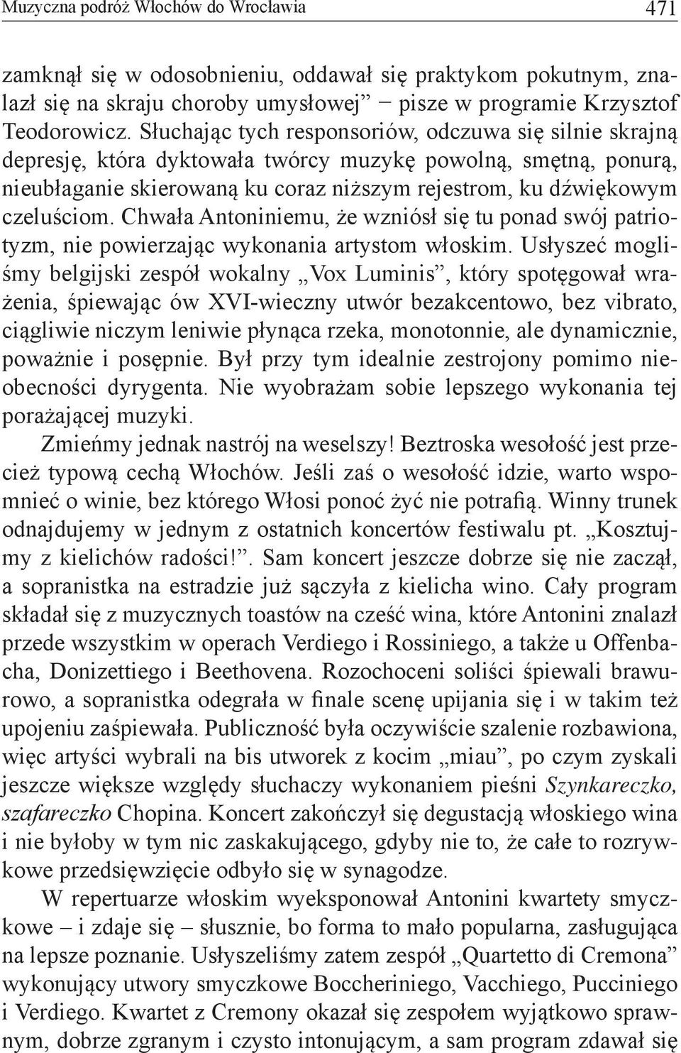 Chwała Antoniniemu, że wzniósł się tu ponad swój patriotyzm, nie powierzając wykonania artystom włoskim.