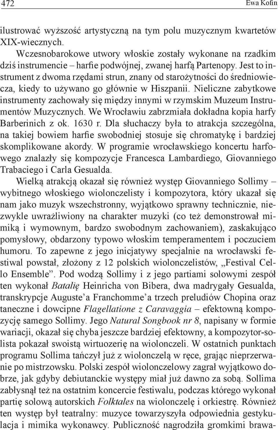 Jest to instrument z dwoma rzędami strun, znany od starożytności do średniowiecza, kiedy to używano go głównie w Hiszpanii.