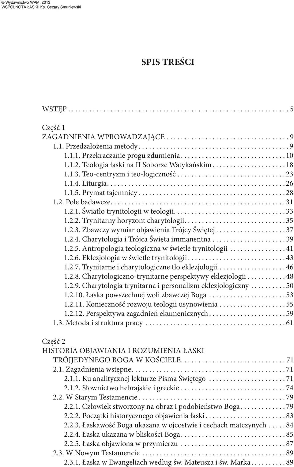 ...35 1.2.3. Zbawczy wymiar objawienia Trójcy Świętej...37 1.2.4. Charytologia i Trójca Święta immanentna...39 1.2.5. Antropologia teologiczna w świetle trynitologii...41 1.2.6.