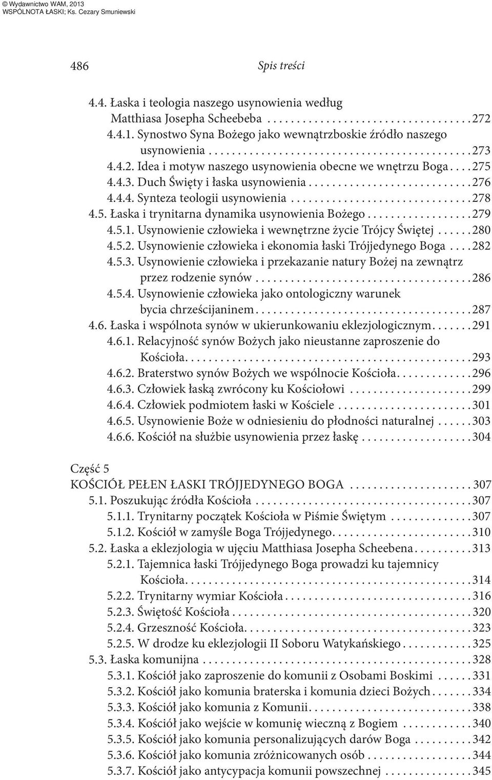 Usynowienie człowieka i wewnętrzne życie Trójcy Świętej...280 4.5.2. Usynowienie człowieka i ekonomia łaski Trójjedynego Boga...282 4.5.3.