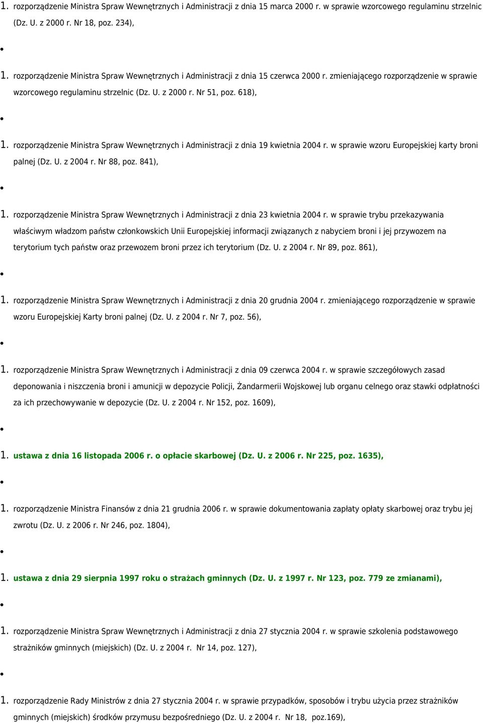 618), rozporządzenie Ministra Spraw Wewnętrznych i Administracji z dnia 19 kwietnia 2004 r. w sprawie wzoru Europejskiej karty broni palnej (Dz. U. z 2004 r. Nr 88, poz.