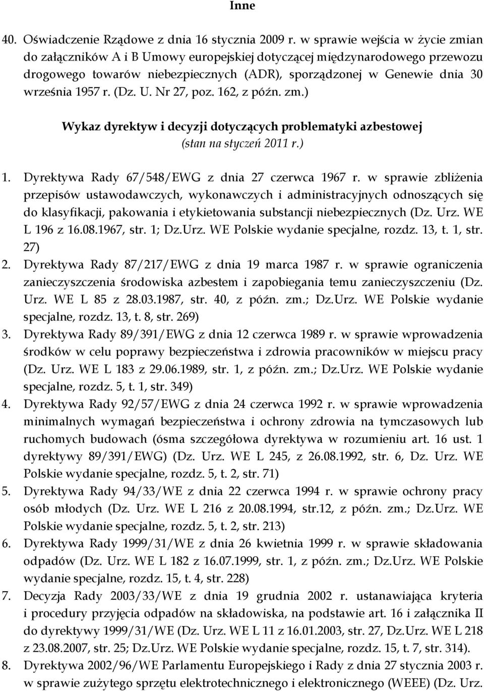 (Dz. U. Nr 27, poz. 162, Wykaz dyrektyw i decyzji dotyczących problematyki azbestowej (stan na styczeń 2011 r.) 1. Dyrektywa Rady 67/548/EWG z dnia 27 czerwca 1967 r.