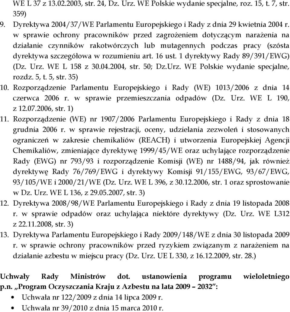 1 dyrektywy Rady 89/391/EWG) (Dz. Urz. WE L 158 z 30.04.2004, str. 50; Dz.Urz. WE Polskie wydanie specjalne, rozdz. 5, t. 5, str. 35) 10.