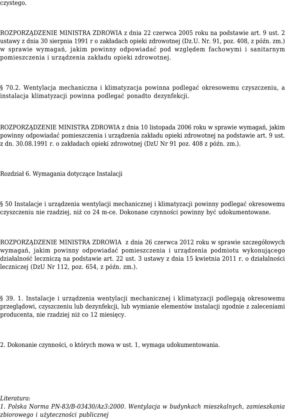 Wentylacja mechaniczna i klimatyzacja powinna podlegać okresowemu czyszczeniu, a instalacja klimatyzacji powinna podlegać ponadto dezynfekcji.