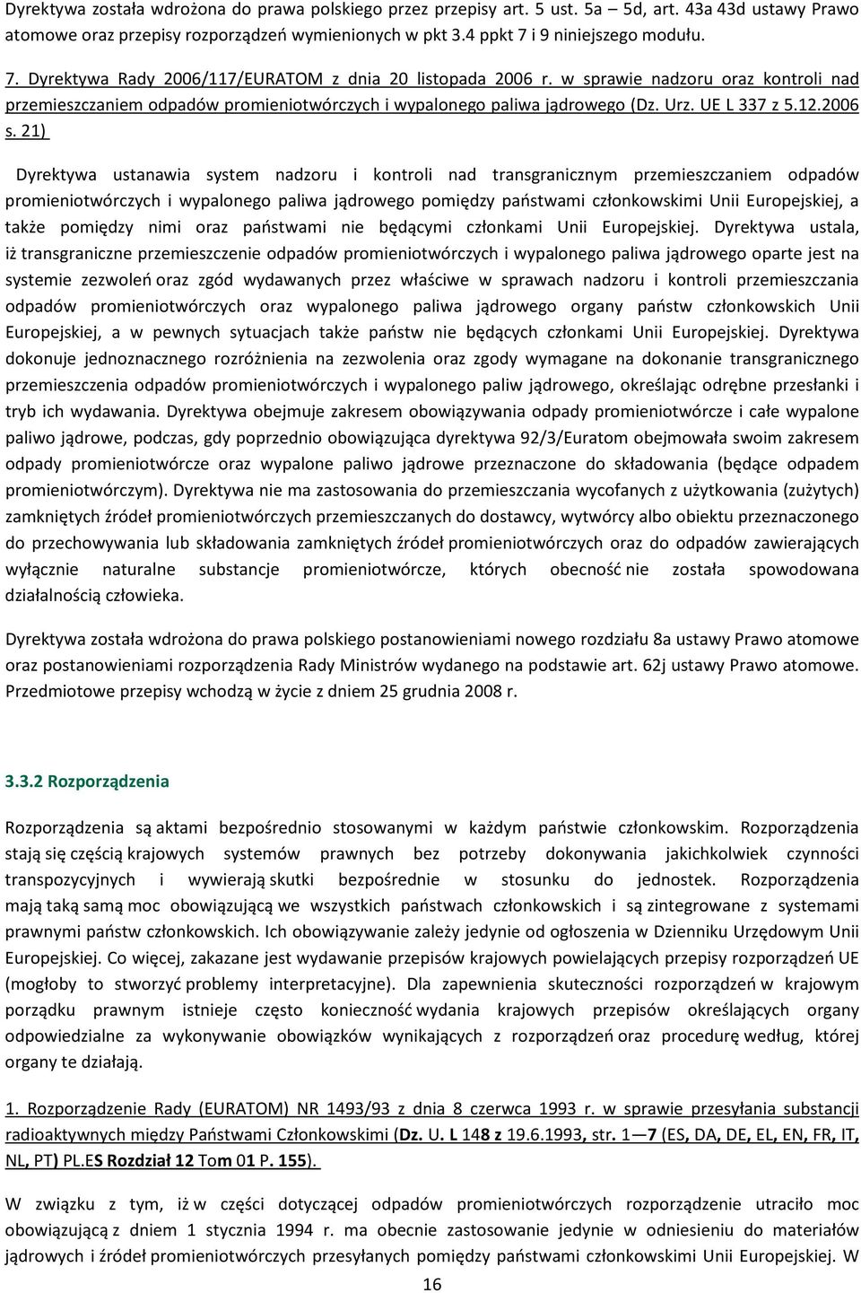 w sprawie nadzoru oraz kontroli nad przemieszczaniem odpadów promieniotwórczych i wypalonego paliwa jądrowego (Dz. Urz. UE L 337 z 5.12.2006 s.