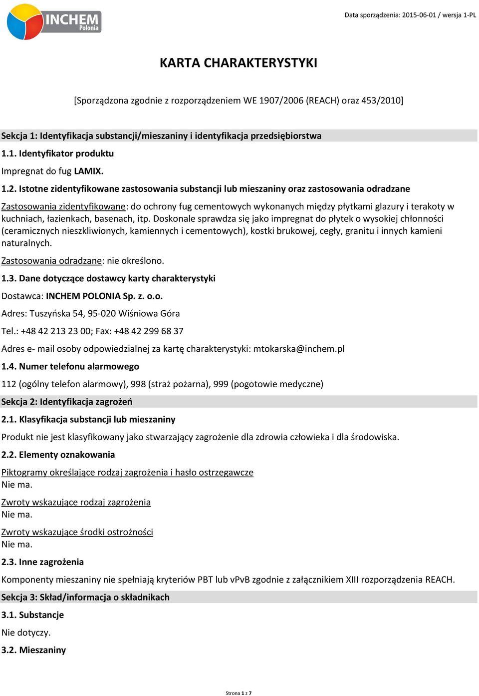 Istotne zidentyfikowane zastosowania substancji lub mieszaniny oraz zastosowania odradzane Zastosowania zidentyfikowane: do ochrony fug cementowych wykonanych między płytkami glazury i terakoty w