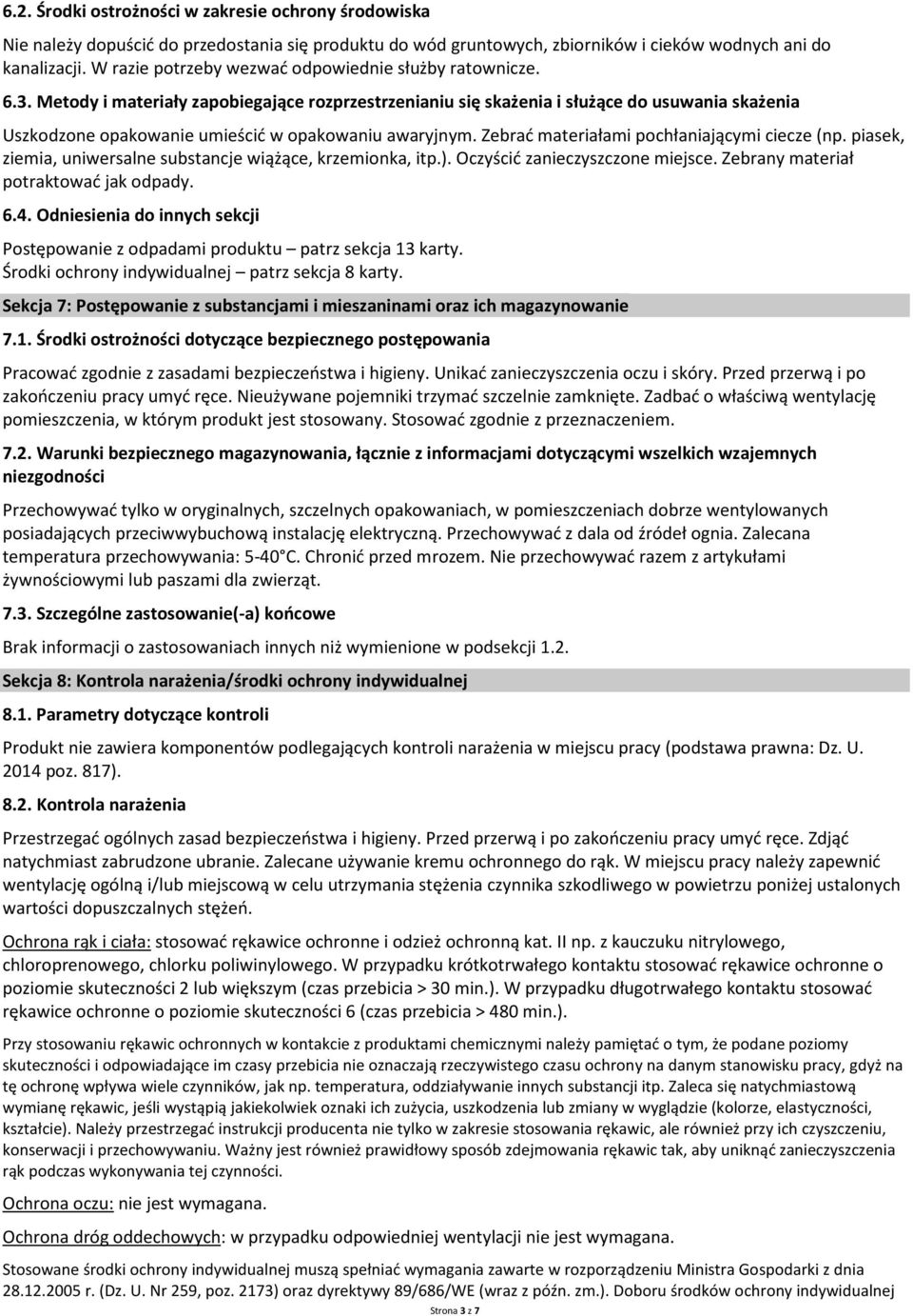 Metody i materiały zapobiegające rozprzestrzenianiu się skażenia i służące do usuwania skażenia Uszkodzone opakowanie umieścić w opakowaniu awaryjnym. Zebrać materiałami pochłaniającymi ciecze (np.