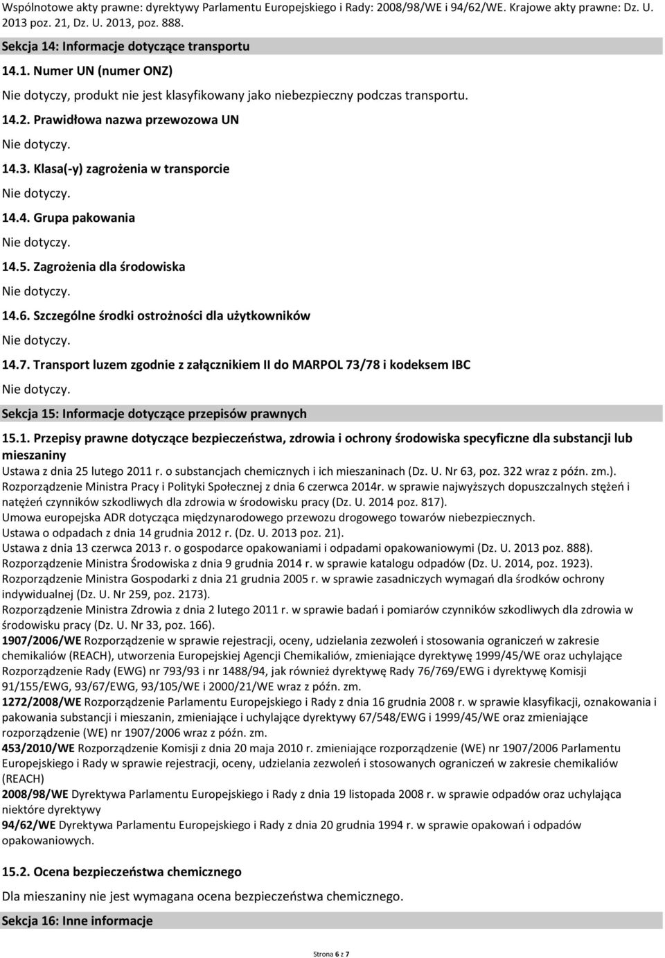 Klasa(-y) zagrożenia w transporcie 14.4. Grupa pakowania 14.5. Zagrożenia dla środowiska 14.6. Szczególne środki ostrożności dla użytkowników 14.7.