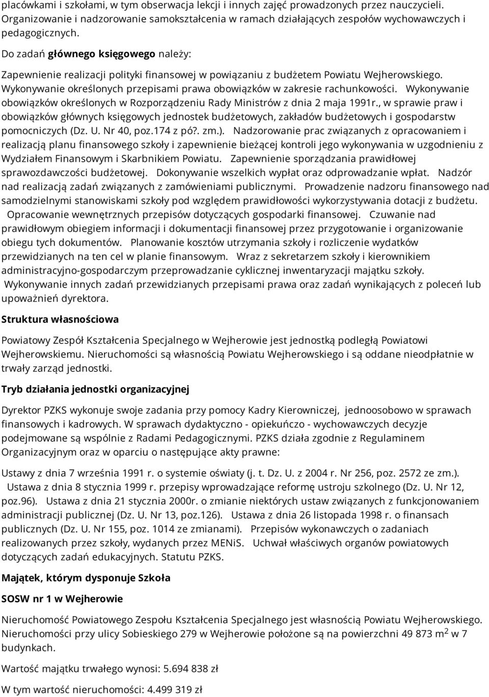 Do zadań głównego księgowego należy: Zapewnienie realizacji polityki finansowej w powiązaniu z budżetem Powiatu Wejherowskiego.