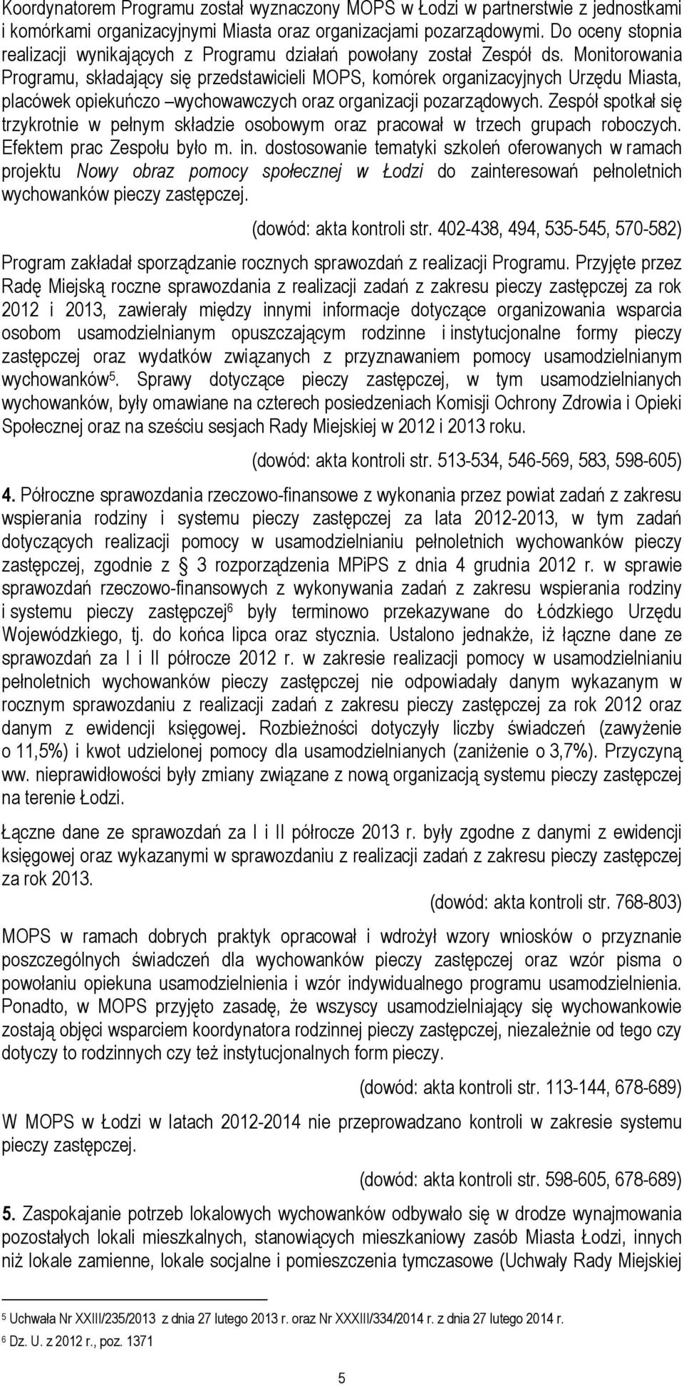Monitorowania Programu, składający się przedstawicieli MOPS, komórek organizacyjnych Urzędu Miasta, placówek opiekuńczo wychowawczych oraz organizacji pozarządowych.