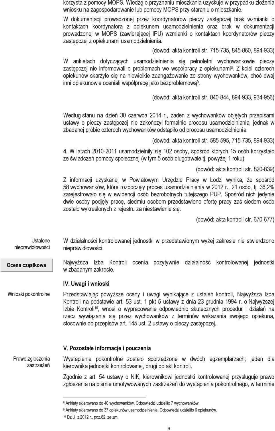 wzmianki o kontaktach koordynatorów pieczy zastępczej z opiekunami usamodzielnienia. (dowód: akta kontroli str.