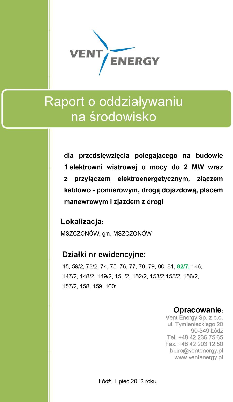 MSZCZONÓW Działki nr ewidencyjne: 45, 59/2, 73/2, 74, 75, 76, 77, 78, 79, 80, 81, 82/7, 146, 147/2, 148/2, 149/2, 151/2, 152/2, 153/2,155/2, 156/2,