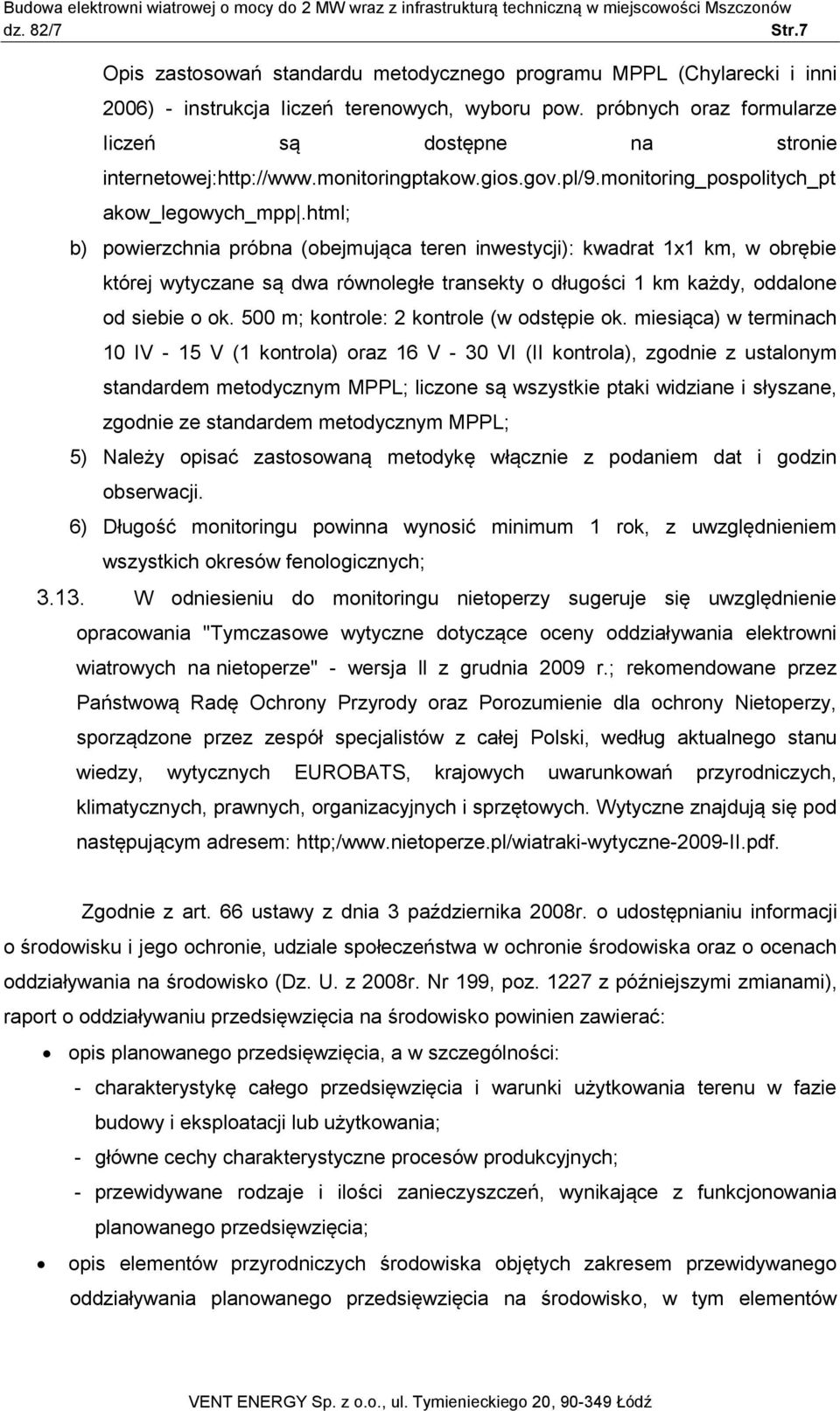 html; b) powierzchnia próbna (obejmująca teren inwestycji): kwadrat 1x1 km, w obrębie której wytyczane są dwa równoległe transekty o długości 1 km każdy, oddalone od siebie o ok.