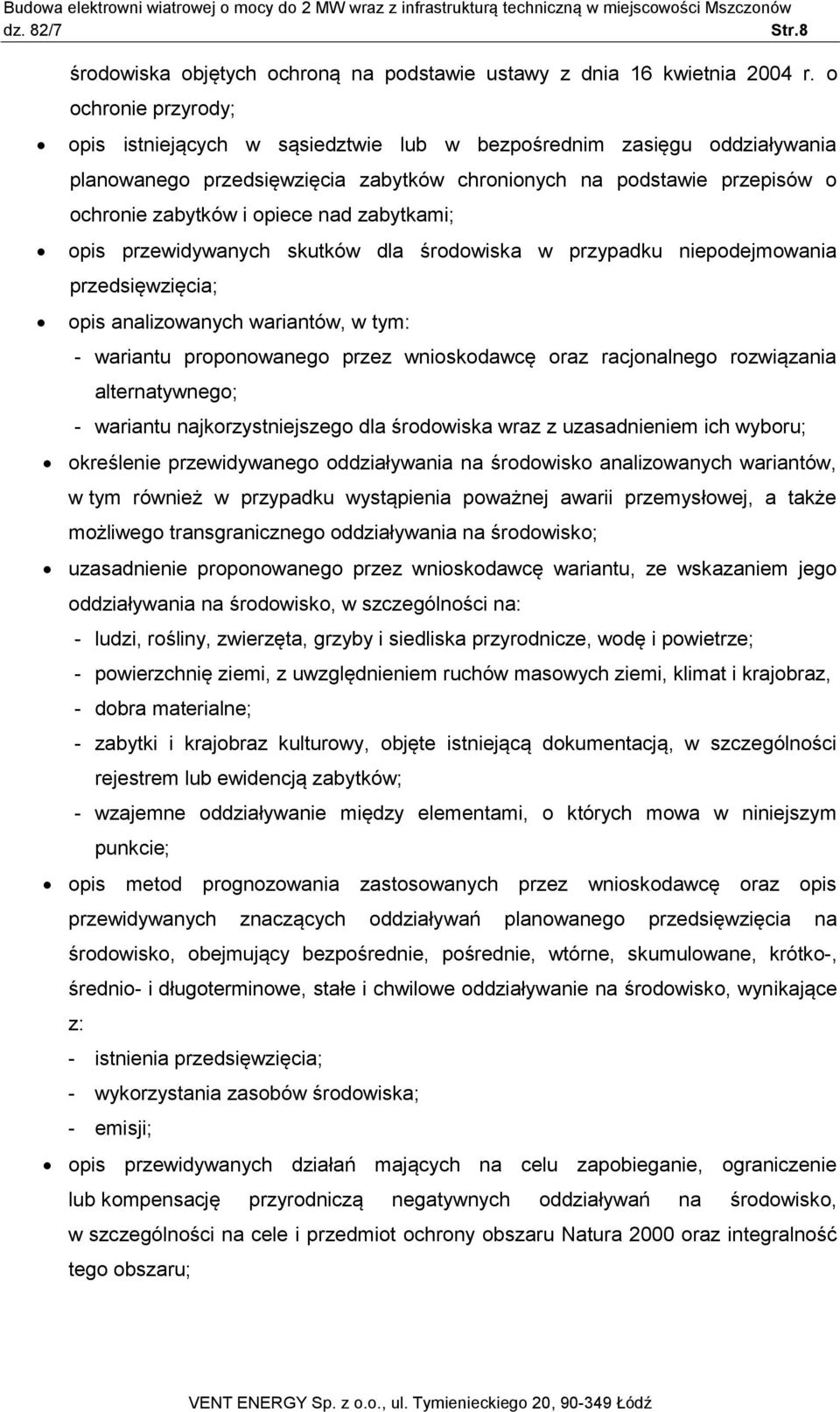 zabytkami; opis przewidywanych skutków dla środowiska w przypadku niepodejmowania przedsięwzięcia; opis analizowanych wariantów, w tym: - wariantu proponowanego przez wnioskodawcę oraz racjonalnego
