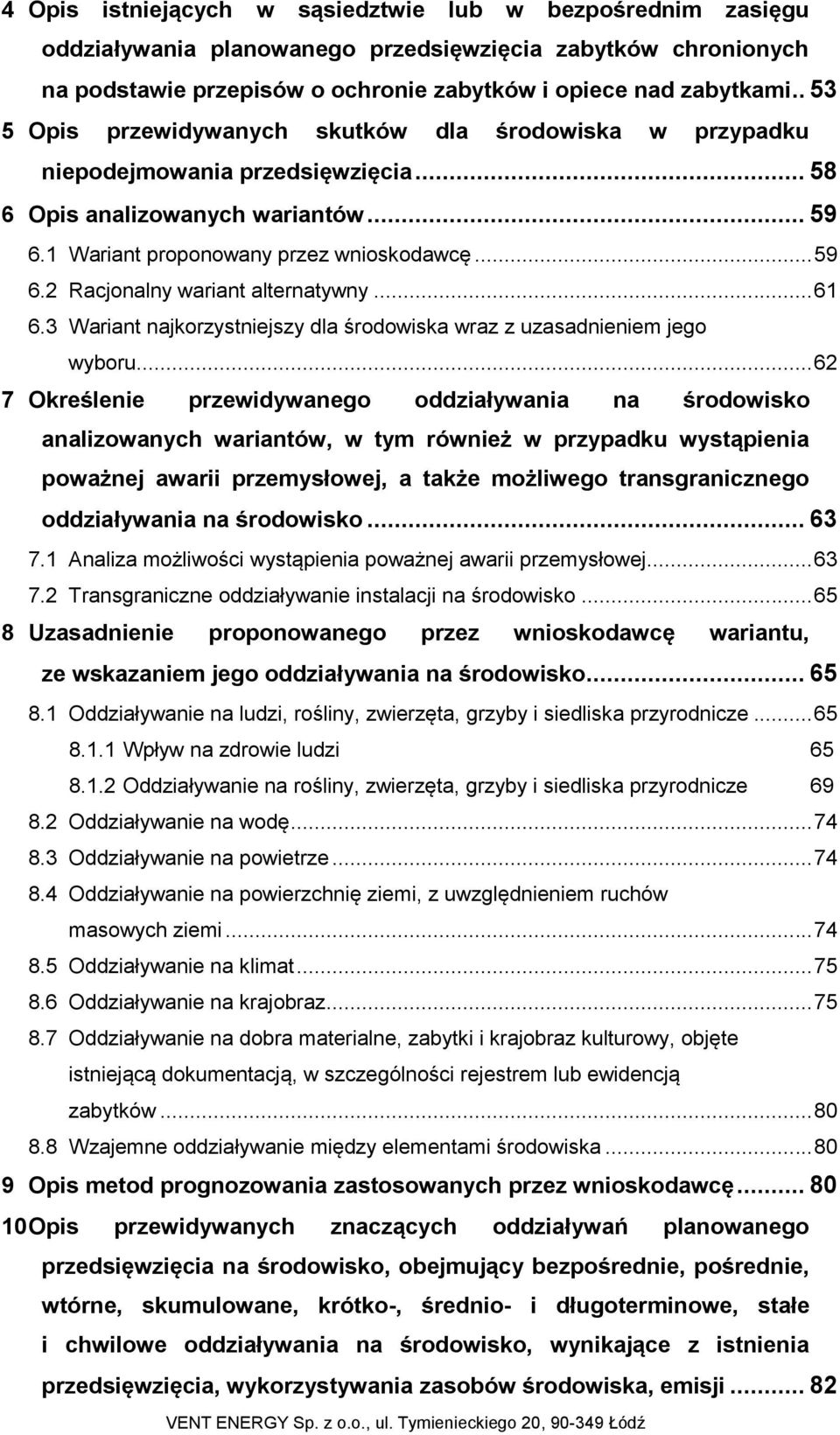 .. 61 6.3 Wariant najkorzystniejszy dla środowiska wraz z uzasadnieniem jego wyboru.