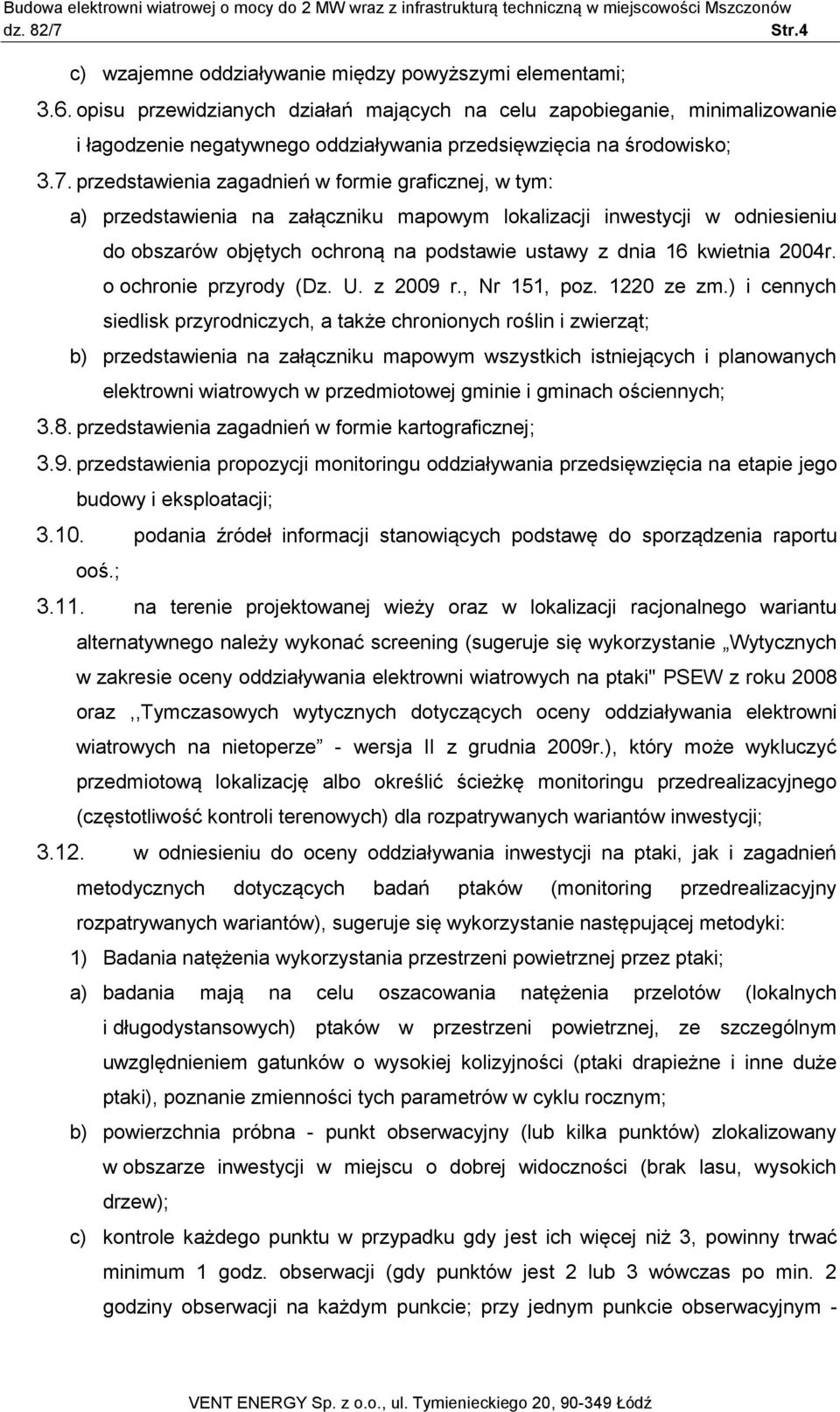 przedstawienia zagadnień w formie graficznej, w tym: a) przedstawienia na załączniku mapowym lokalizacji inwestycji w odniesieniu do obszarów objętych ochroną na podstawie ustawy z dnia 16 kwietnia