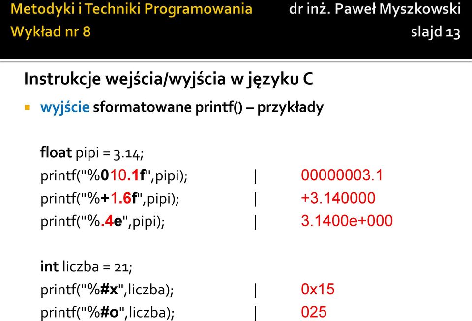 1f",pipi); 00000003.1 printf("%+1.6f",pipi); +3.140000 printf("%.