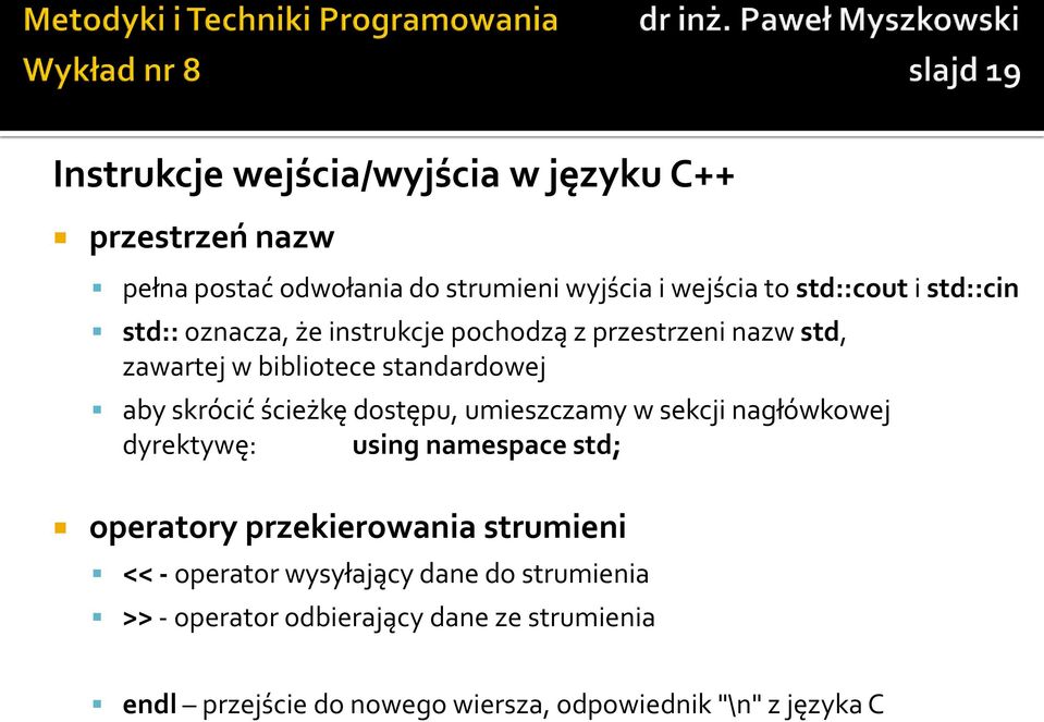 dostępu, umieszczamy w sekcji nagłówkowej dyrektywę: using namespace std; operatory przekierowania strumieni << - operator